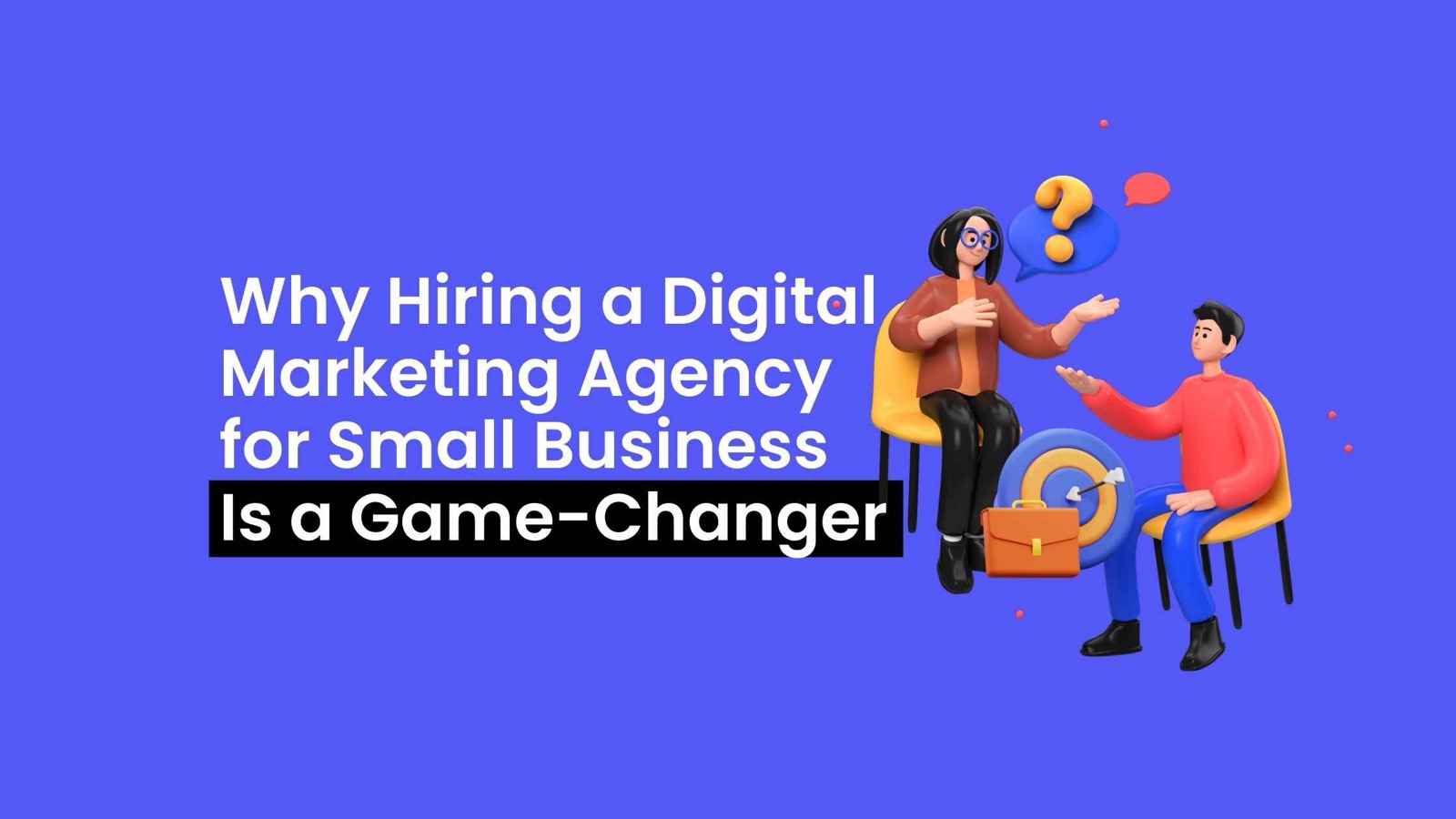 Why Hiring a Digital Marketing Agency for Small Business